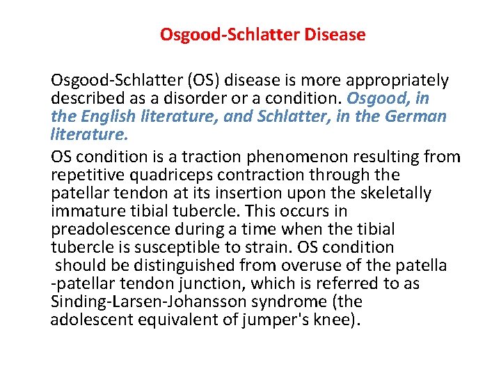 Osgood-Schlatter Disease Osgood-Schlatter (OS) disease is more appropriately described as a disorder or a