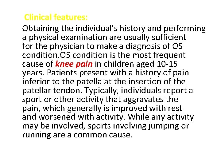 Clinical features: Obtaining the individual's history and performing a physical examination are usually sufficient