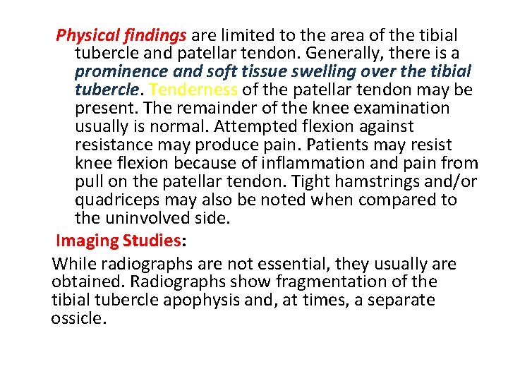 Physical findings are limited to the area of the tibial tubercle and patellar tendon.