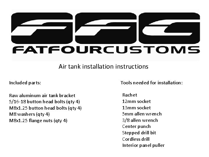 Air tank installation instructions Included parts: Raw aluminum air tank bracket 5/16 -18 button