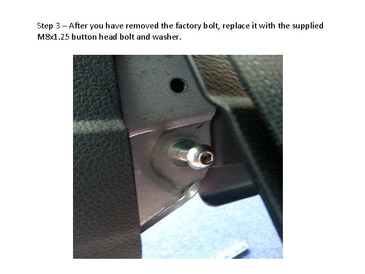 Step 3 – After you have removed the factory bolt, replace it with the