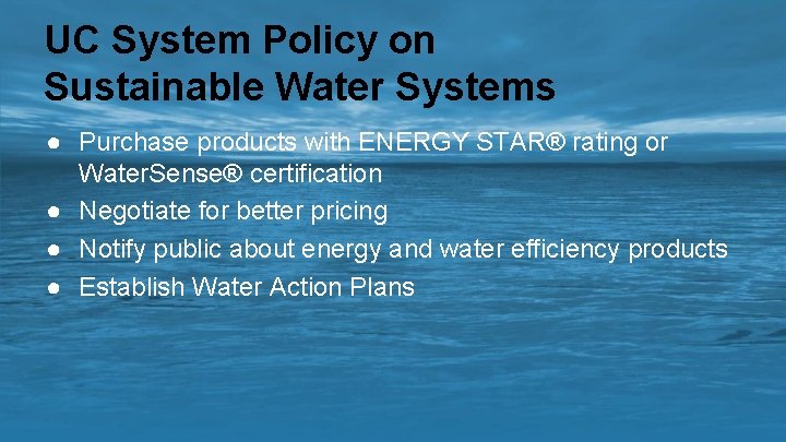 UC System Policy on Sustainable Water Systems ● Purchase products with ENERGY STAR® rating