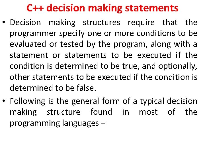 C++ decision making statements • Decision making structures require that the programmer specify one