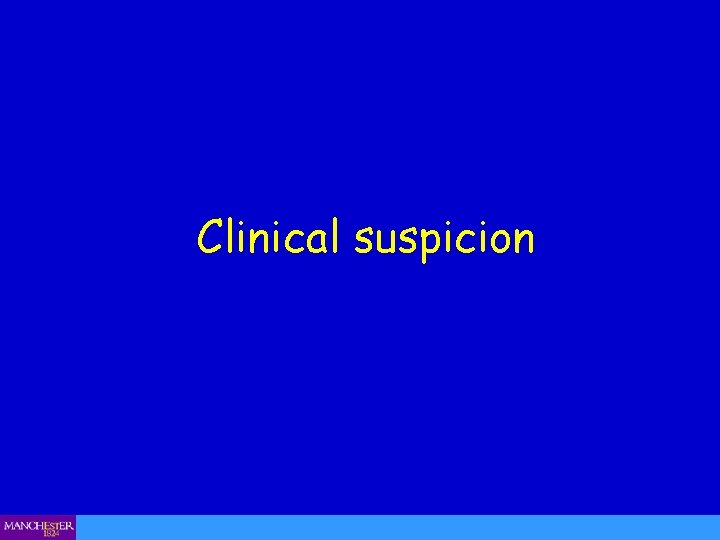 Clinical suspicion 