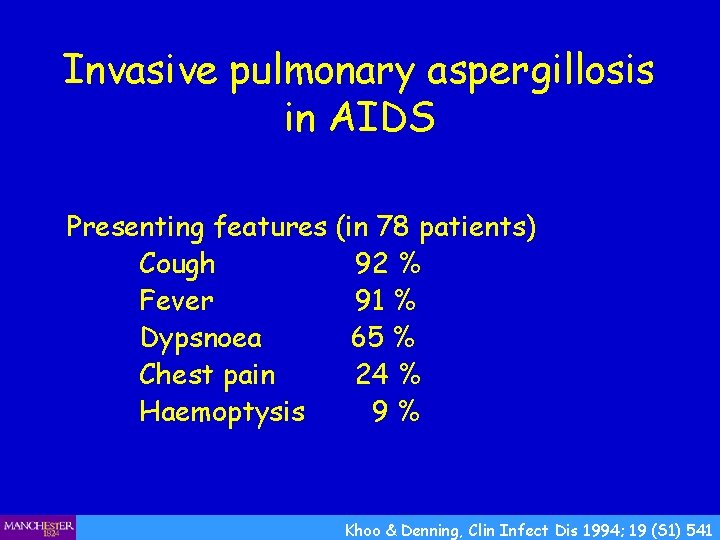 Invasive pulmonary aspergillosis in AIDS Presenting features (in 78 patients) Cough 92 % Fever