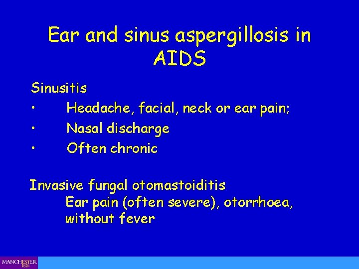 Ear and sinus aspergillosis in AIDS Sinusitis • Headache, facial, neck or ear pain;