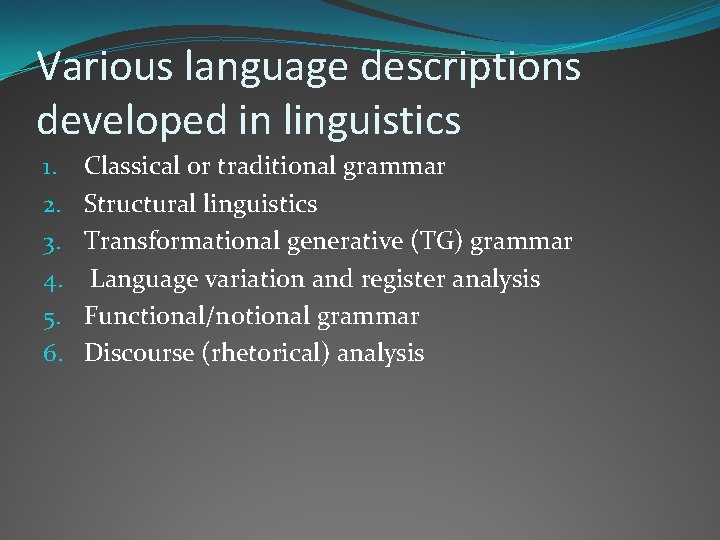 Various language descriptions developed in linguistics 1. 2. 3. 4. 5. 6. Classical or Various language descriptions developed in linguistics 1. 2. 3. 4. 5. 6. Classical or