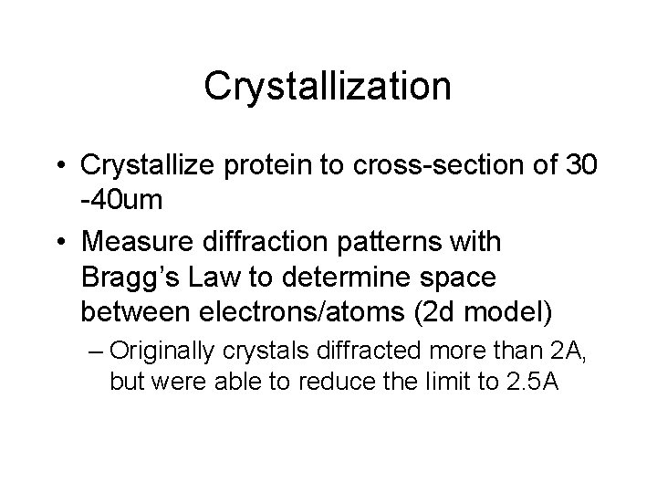 Crystallization • Crystallize protein to cross-section of 30 -40 um • Measure diffraction patterns