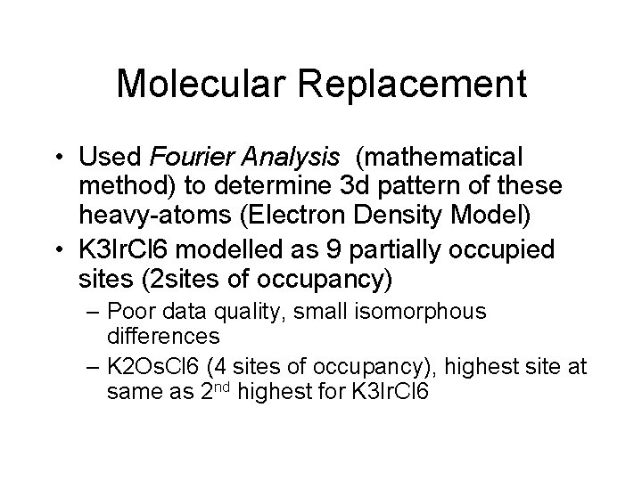 Molecular Replacement • Used Fourier Analysis (mathematical method) to determine 3 d pattern of