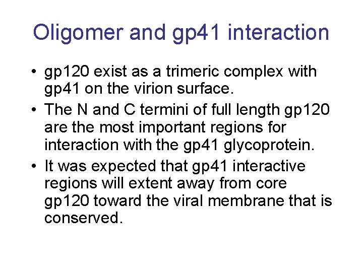 Oligomer and gp 41 interaction • gp 120 exist as a trimeric complex with