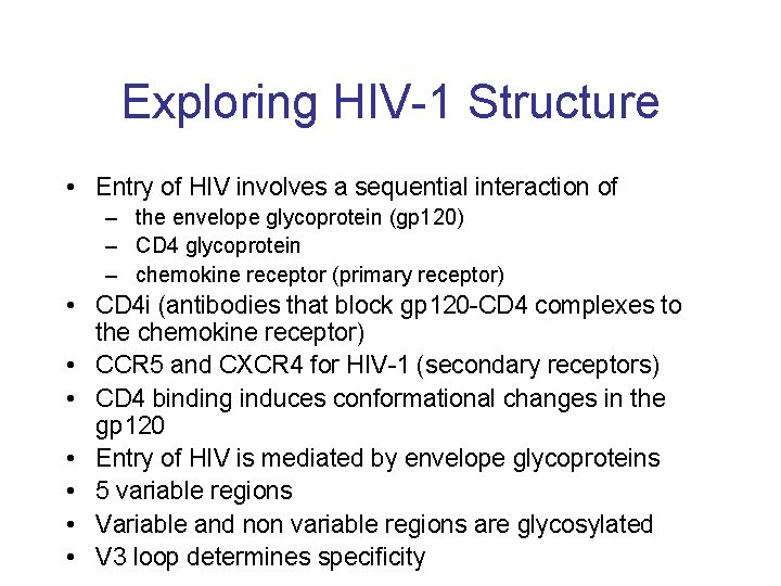 Exploring HIV-1 Structure • Entry of HIV involves a sequential interaction of – the