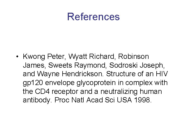 References • Kwong Peter, Wyatt Richard, Robinson James, Sweets Raymond, Sodroski Joseph, and Wayne