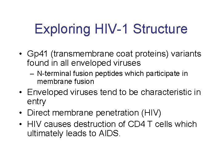 Exploring HIV-1 Structure • Gp 41 (transmembrane coat proteins) variants found in all enveloped