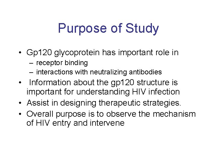 Purpose of Study • Gp 120 glycoprotein has important role in – receptor binding