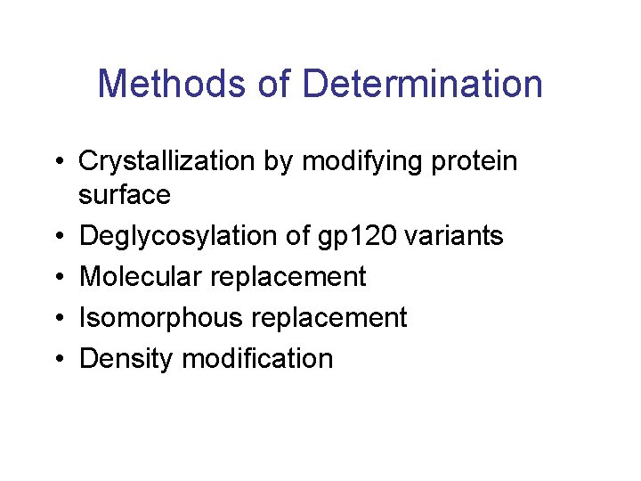 Methods of Determination • Crystallization by modifying protein surface • Deglycosylation of gp 120