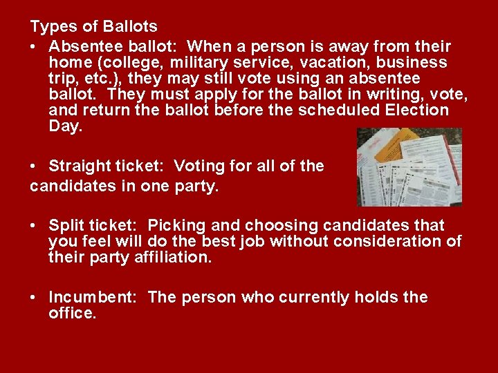 Types of Ballots • Absentee ballot: When a person is away from their home