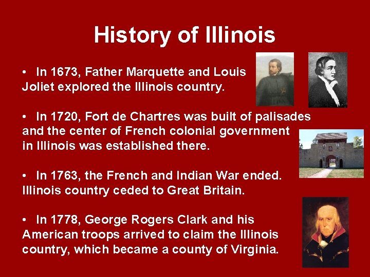 History of Illinois • In 1673, Father Marquette and Louis Joliet explored the Illinois