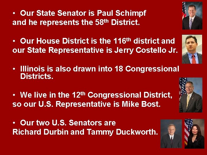  • Our State Senator is Paul Schimpf and he represents the 58 th