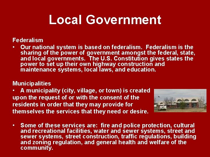 Local Government Federalism • Our national system is based on federalism. Federalism is the
