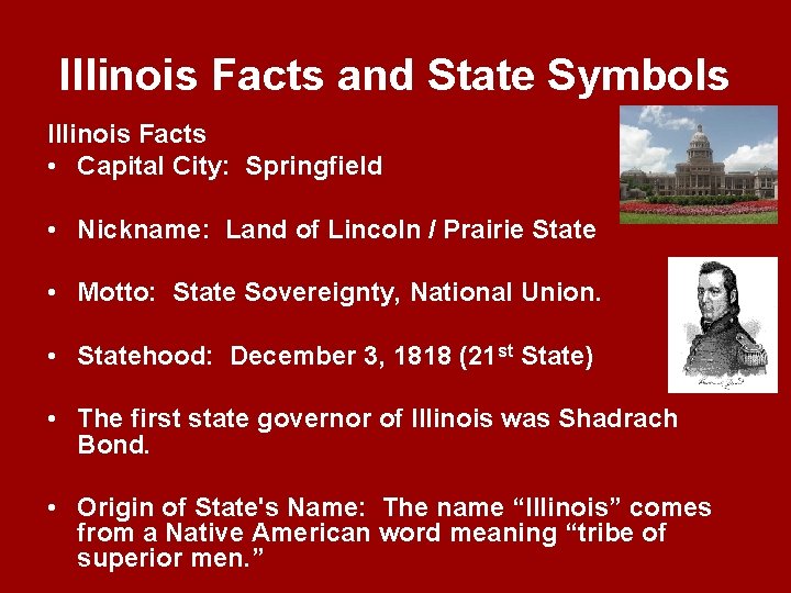 Illinois Facts and State Symbols Illinois Facts • Capital City: Springfield • Nickname: Land