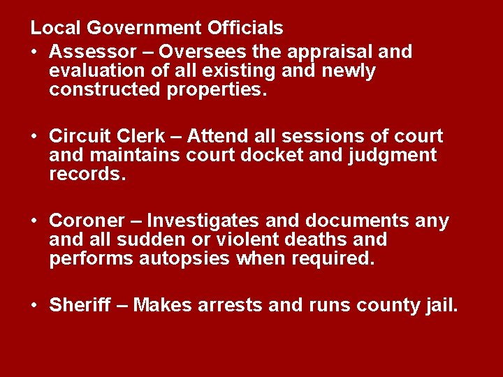 Local Government Officials • Assessor – Oversees the appraisal and evaluation of all existing