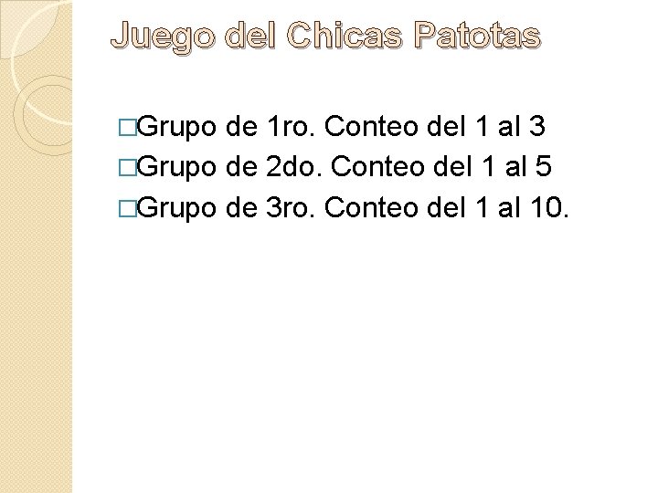 Juego del Chicas Patotas �Grupo de 1 ro. Conteo del 1 al 3 �Grupo