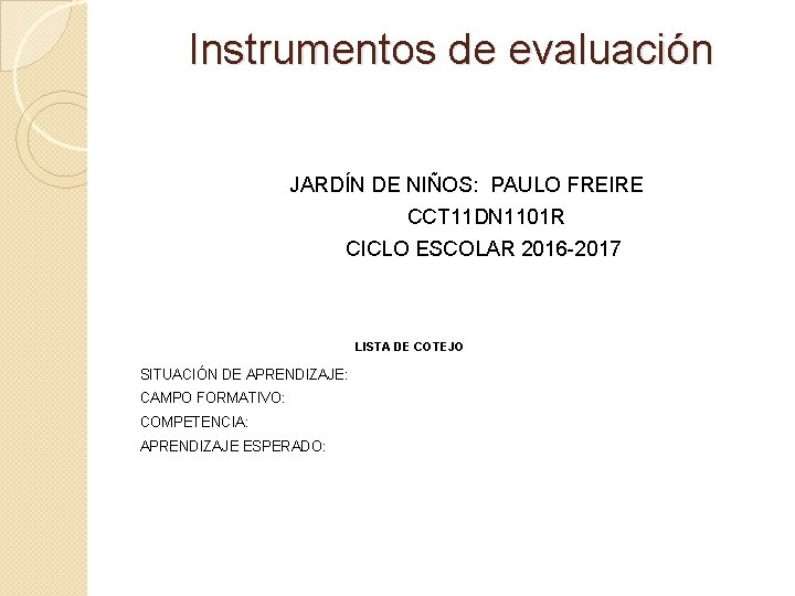 Instrumentos de evaluación JARDÍN DE NIÑOS: PAULO FREIRE CCT 11 DN 1101 R CICLO