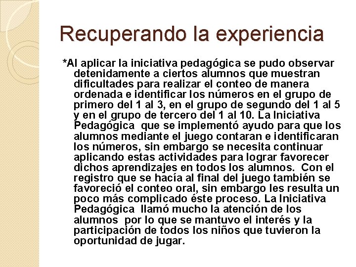 Recuperando la experiencia *Al aplicar la iniciativa pedagógica se pudo observar detenidamente a ciertos