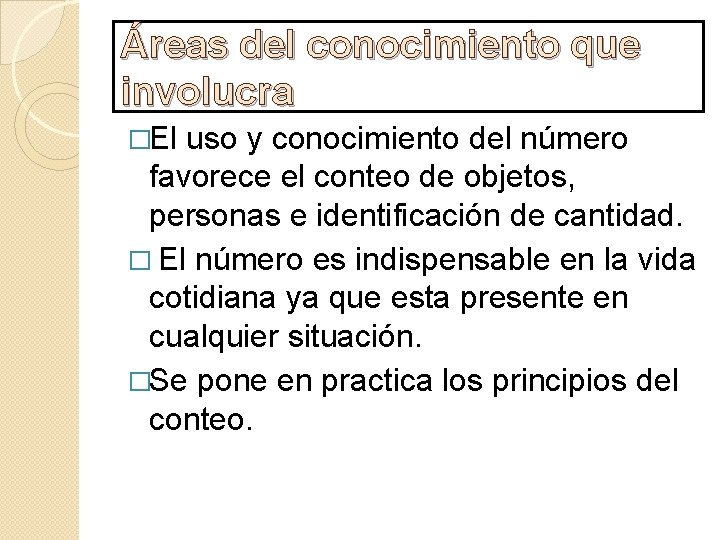 Áreas del conocimiento que involucra �El uso y conocimiento del número favorece el conteo