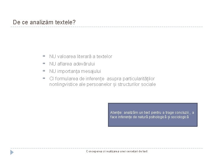 De ce analizăm textele? NU valoarea literară a textelor NU aflarea adevărului NU importanța