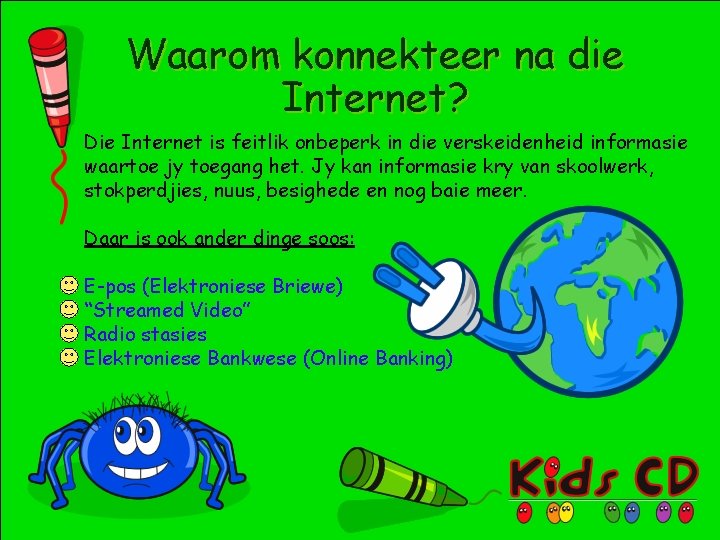 Waarom konnekteer na die Internet? Die Internet is feitlik onbeperk in die verskeidenheid informasie