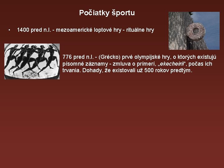 Počiatky športu • 1400 pred n. l. - mezoamerické loptové hry - rituálne hry