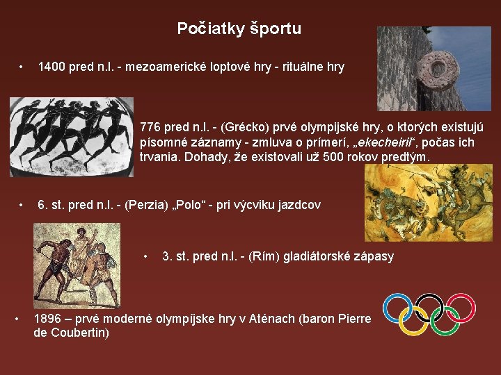 Počiatky športu • 1400 pred n. l. - mezoamerické loptové hry - rituálne hry
