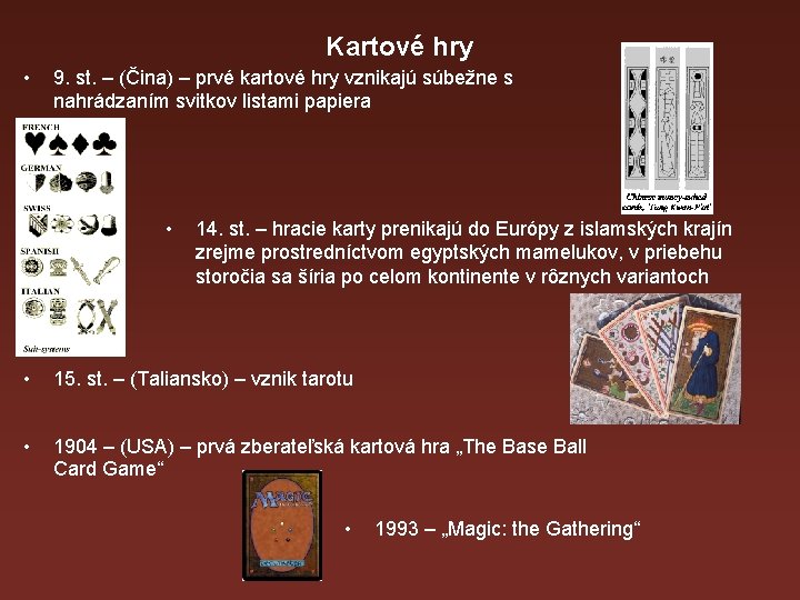 Kartové hry • 9. st. – (Čina) – prvé kartové hry vznikajú súbežne s