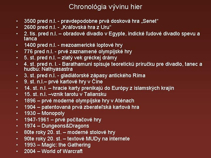 Chronológia vývinu hier • • • • • 3500 pred n. l. - pravdepodobne