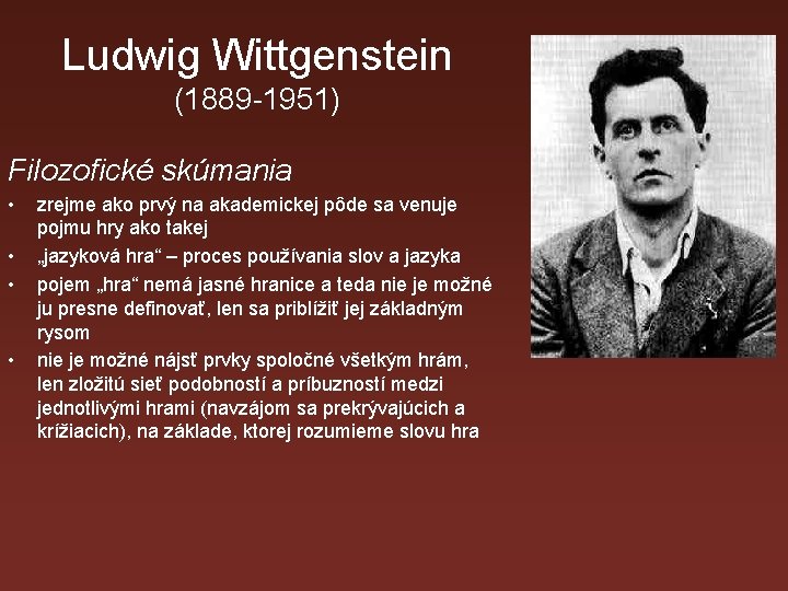 Ludwig Wittgenstein (1889 -1951) Filozofické skúmania • • zrejme ako prvý na akademickej pôde
