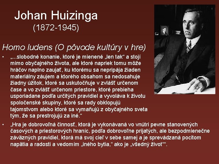 Johan Huizinga (1872 -1945) Homo ludens (O pôvode kultúry v hre) • „. .