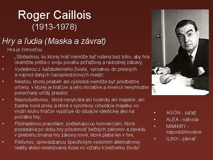 Roger Caillois (1913 -1978) Hry a ľudia (Maska a závrat) • • • Hra