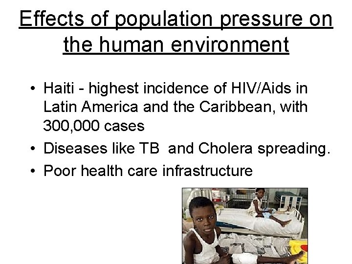 Effects of population pressure on the human environment • Haiti - highest incidence of