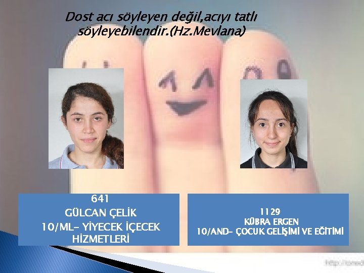 Dost acı söyleyen değil, acıyı tatlı söyleyebilendir. (Hz. Mevlana) 641 GÜLCAN ÇELİK 10/ML- YİYECEK