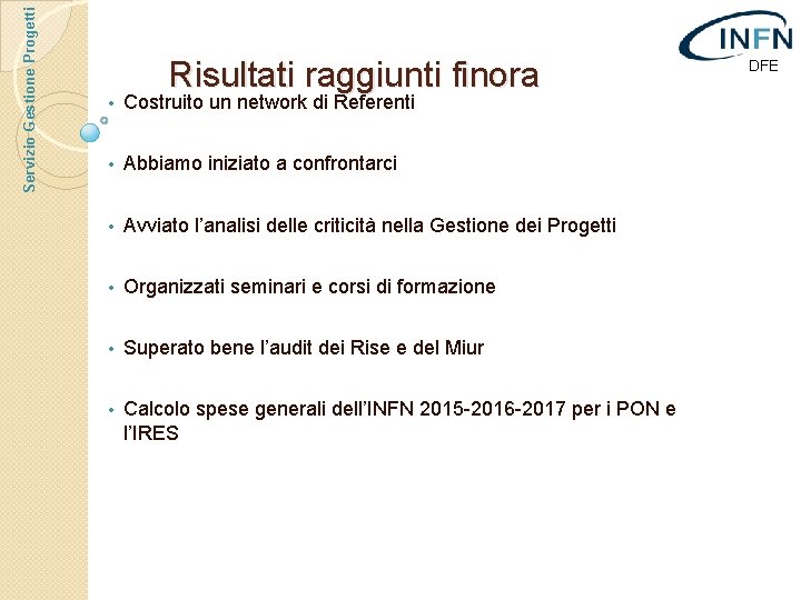 Servizio Gestione Progetti Risultati raggiunti finora • Costruito un network di Referenti • Abbiamo