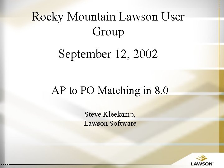 Rocky Mountain Lawson User Group September 12, 2002 AP to PO Matching in 8.