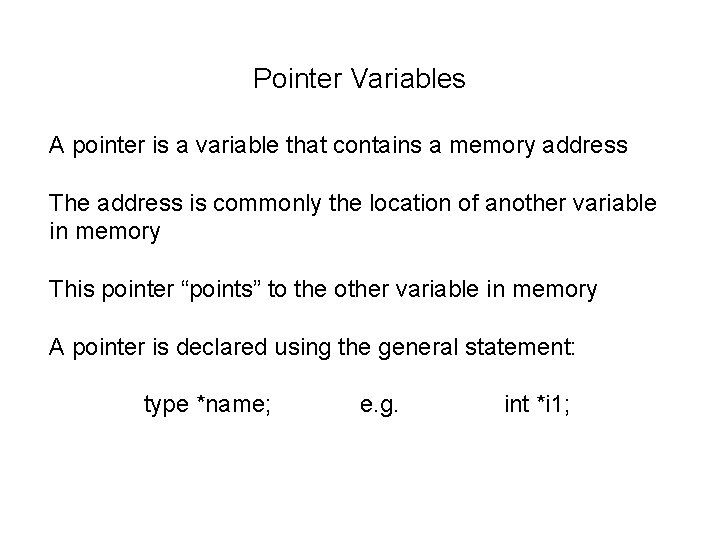 Pointer Variables A pointer is a variable that contains a memory address The address