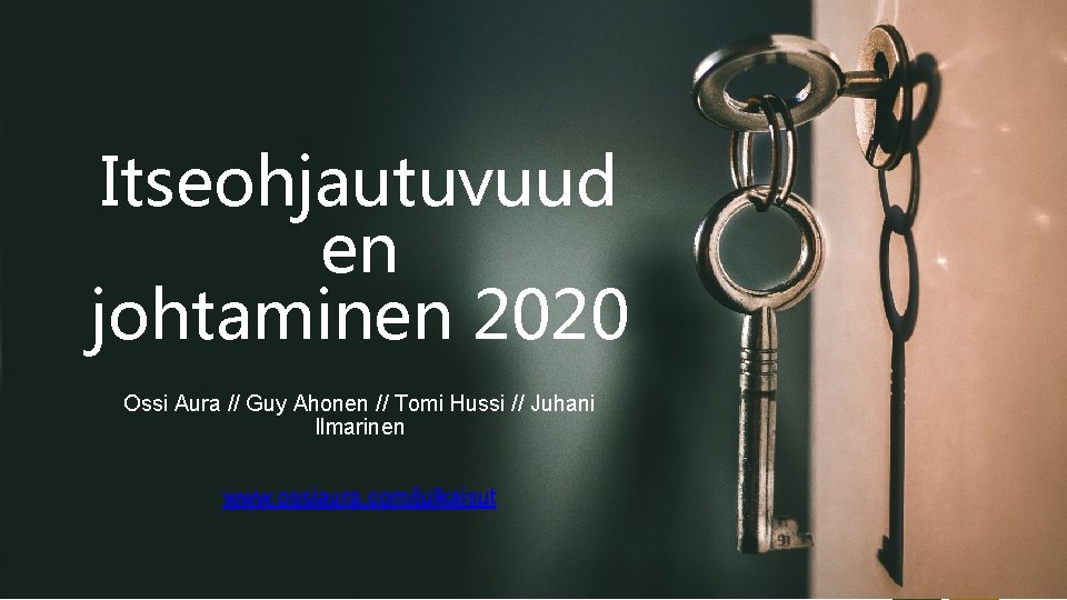 Itseohjautuvuud en johtaminen 2020 Ossi Aura // Guy Ahonen // Tomi Hussi // Juhani