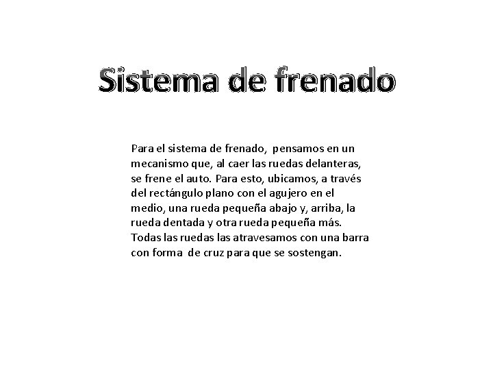 Sistema de frenado Para el sistema de frenado, pensamos en un mecanismo que, al