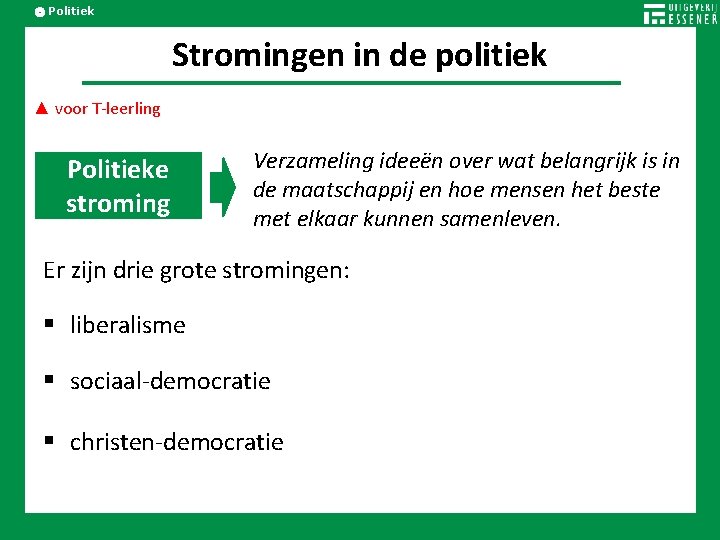 Politiek Stromingen in de politiek ▲ voor T-leerling Politieke stroming Verzameling ideeën over wat