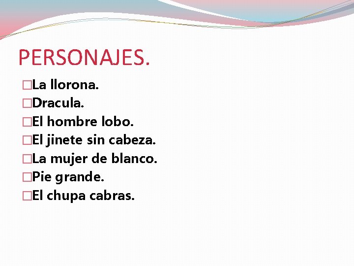 PERSONAJES. �La llorona. �Dracula. �El hombre lobo. �El jinete sin cabeza. �La mujer de