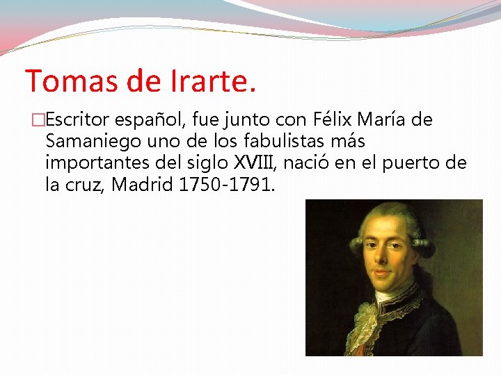 Tomas de Irarte. �Escritor español, fue junto con Félix María de Samaniego uno de