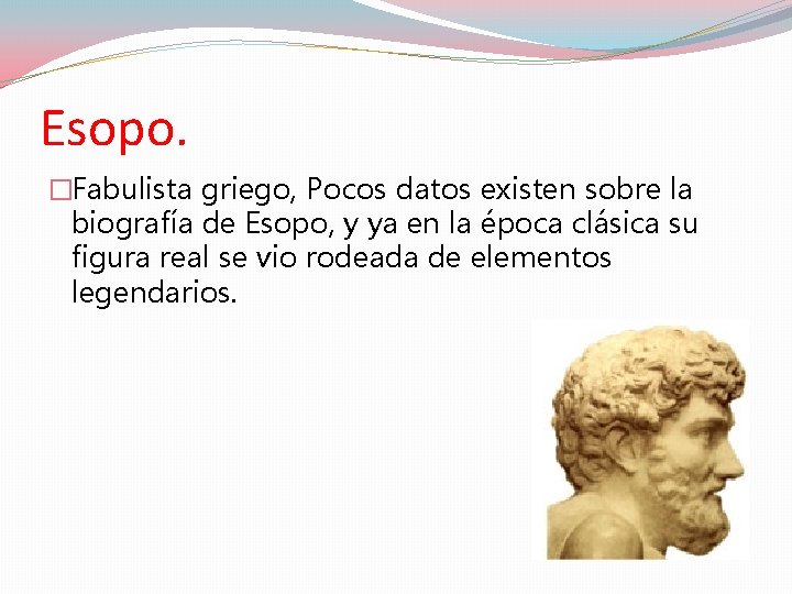 Esopo. �Fabulista griego, Pocos datos existen sobre la biografía de Esopo, y ya en