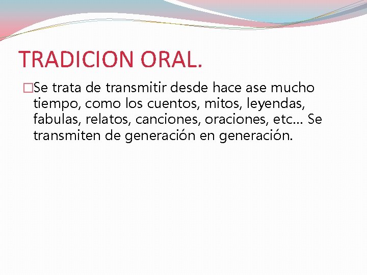 TRADICION ORAL. �Se trata de transmitir desde hace ase mucho tiempo, como los cuentos,